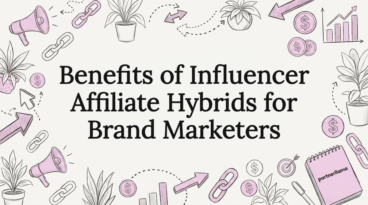 Benefits of Influencer Affiliate Hybrids for Brand Marketers